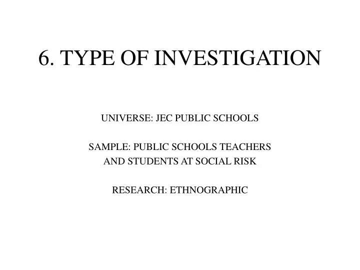 6 type of investigation