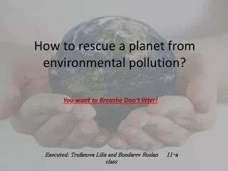 How to rescue a planet from environmental pollution?