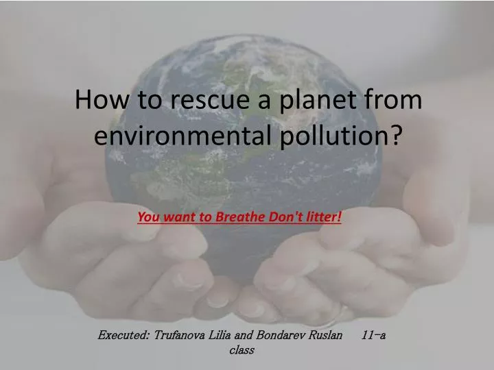 how to rescue a planet from environmental pollution