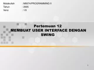 Pertemuan 12 MEMBUAT USER INTERFACE DENGAN SWING