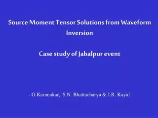 Source Moment Tensor Solutions from Waveform Inversion Case study of Jabalpur event