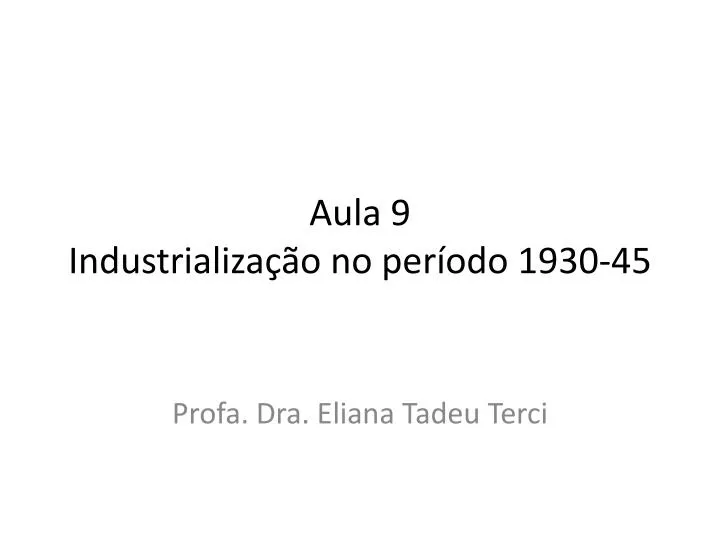 aula 9 industrializa o no per odo 1930 45