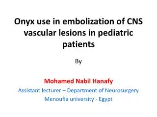 Onyx use in embolization of CNS vascular lesions in pediatric patients