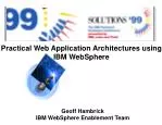 Practical Web Application Architectures using IBM WebSphere - slide 1