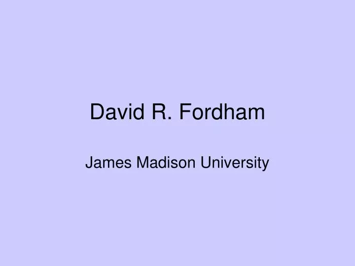 PPT - David R. Fordham PowerPoint Presentation, free download - ID:5690700