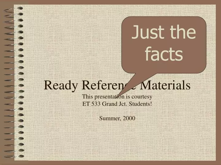 ready reference materials this presentation is courtesy et 533 grand jct students summer 2000