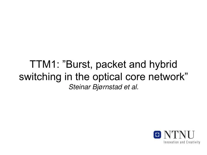 ttm1 burst packet and hybrid switching in the optical core network steinar bj rnstad et al