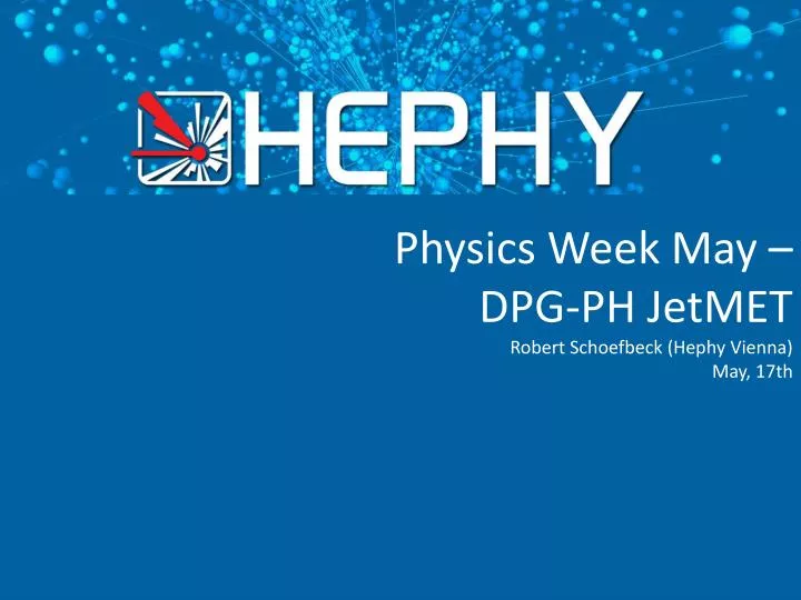 physics week may dpg ph jetmet robert schoefbeck hephy vienna may 17th