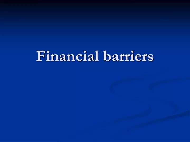 financial barriers