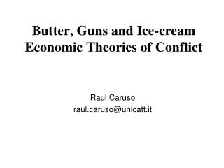 Butter, Guns and Ice-cream Economic Theories of Conflict