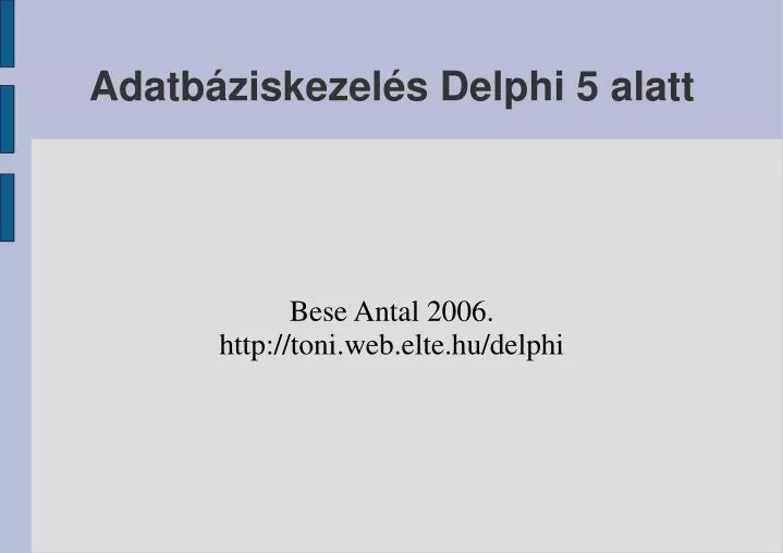 bese antal 2006 http toni web elte hu delphi