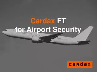Cardax FT for Airport Security