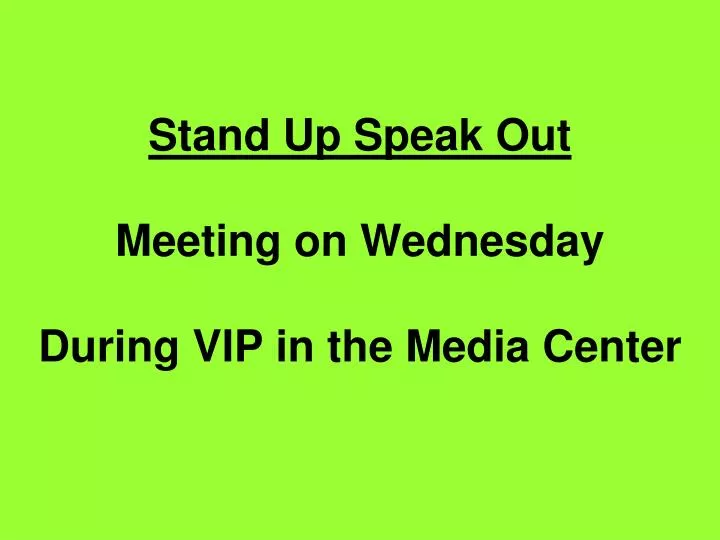 stand up speak out meeting on wednesday during vip in the media center