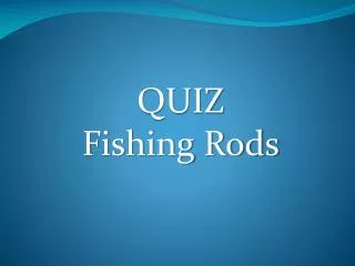 QUIZ Fishing Rods