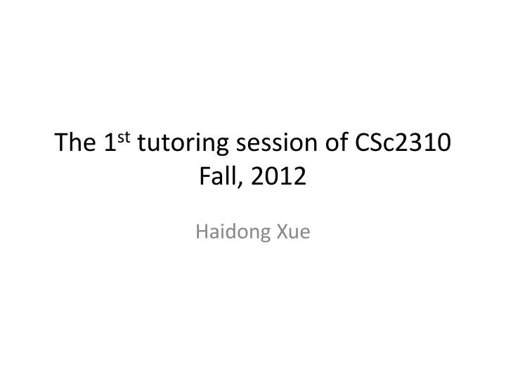 the 1 st tutoring session of csc2310 fall 2012