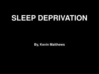 SLEEP DEPRIVATION