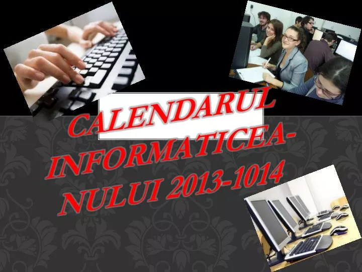 calendarul informaticea nului 2013 1014