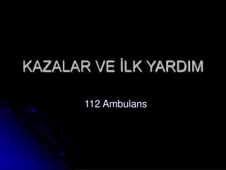 kazalar ve lk yardim