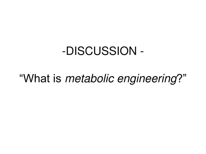 discussion what is metabolic engineering