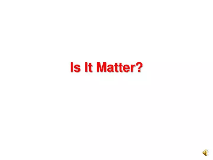 is it matter