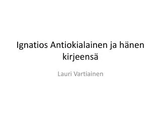 ignatios antiokialainen ja h nen kirjeens