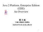 Java 2 Platform, Enterprise Edition (J2EE) An Overview - slide 1