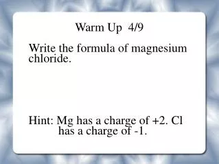 Warm Up 4/9 Write the formula of magnesium chloride.