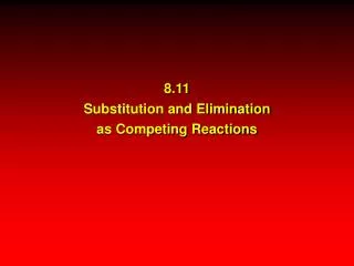 8.11 Substitution and Elimination as Competing Reactions