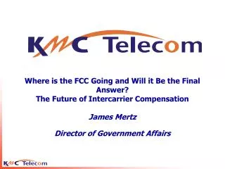 Where is the FCC Going and Will it Be the Final Answer? The Future of Intercarrier Compensation