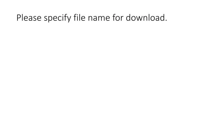 please specify file name for download