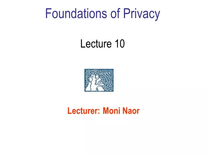 foundations of privacy lecture 10