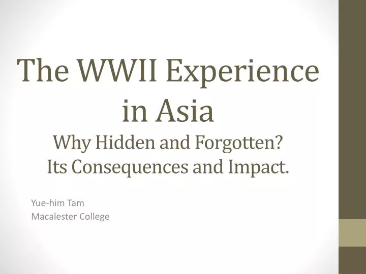 the wwii experience in asia why hidden and forgotten its consequences and impact