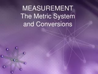 MEASUREMENT The Metric System and Conversions