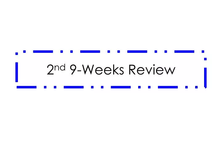 2 nd 9 weeks review