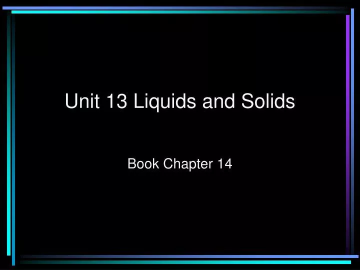 unit 13 liquids and solids