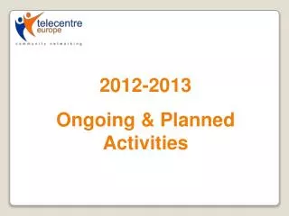 2012-2013 Ongoing &amp; Planned Activities