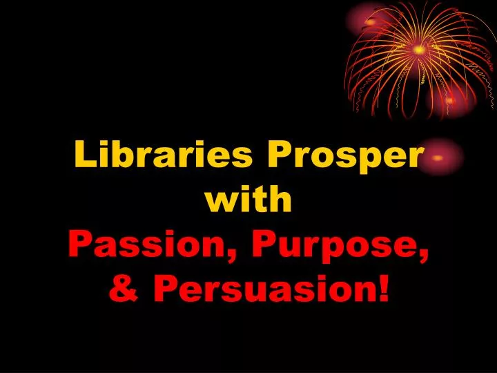 libraries prosper with passion purpose persuasion