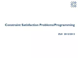 Constraint Satisfaction Problems/Programming ZUI 2012/2013