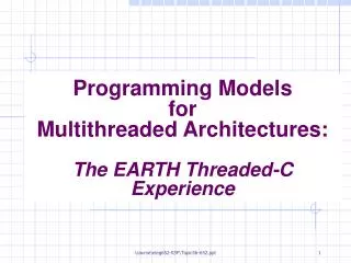 Programming Models for Multithreaded Architectures: The EARTH Threaded-C Experience