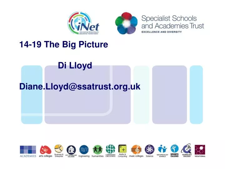 14 19 the big picture di lloyd diane lloyd@ssatrust org uk