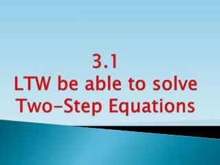 3.1 LTW be able to solve Two-Step Equations