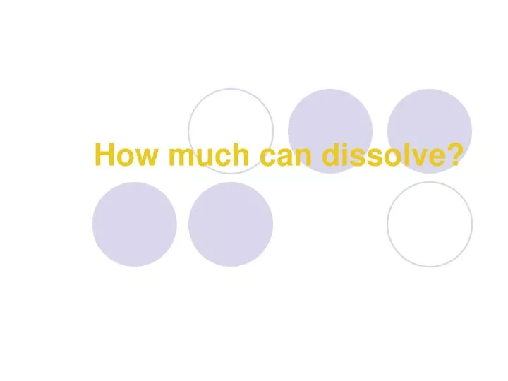 how much can dissolve