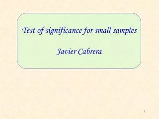 Test of significance for small samples Javier Cabrera