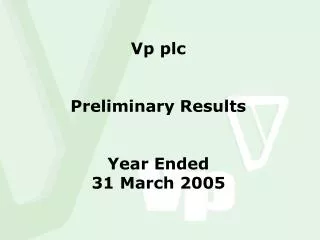 Vp plc Preliminary Results Year Ended 31 March 2005