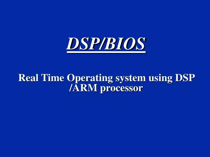 dsp bios real time operating system using dsp arm processor