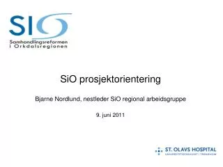 sio prosjektorientering bjarne nordlund nestleder sio regional arbeidsgruppe 9 juni 2011