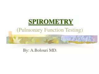 SPIROMETRY ( Pulmonary Function Testing)