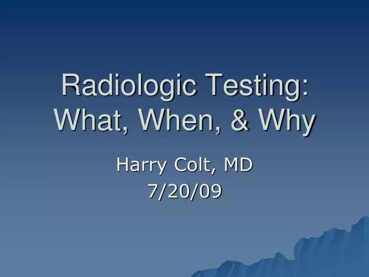 radiologic testing what when why