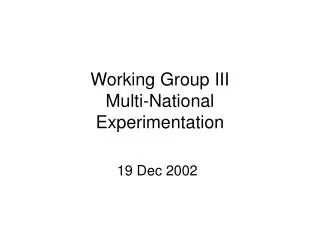 Working Group III Multi-National Experimentation