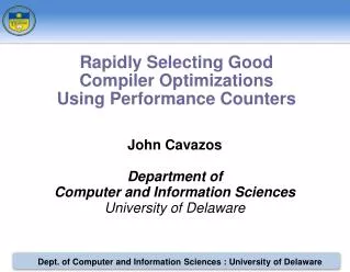 John Cavazos Department of Computer and Information Sciences University of Delaware